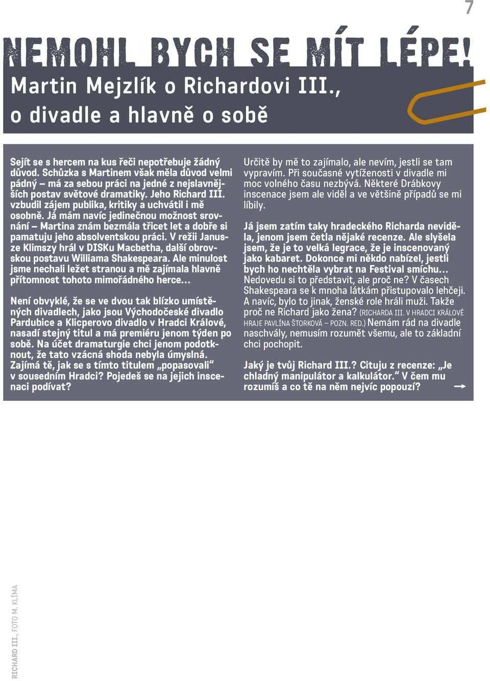 Já mám navíc jedinečnou možnost srovnání Martina znám bezmála třicet let a dobře si pamatuju jeho absolventskou práci.