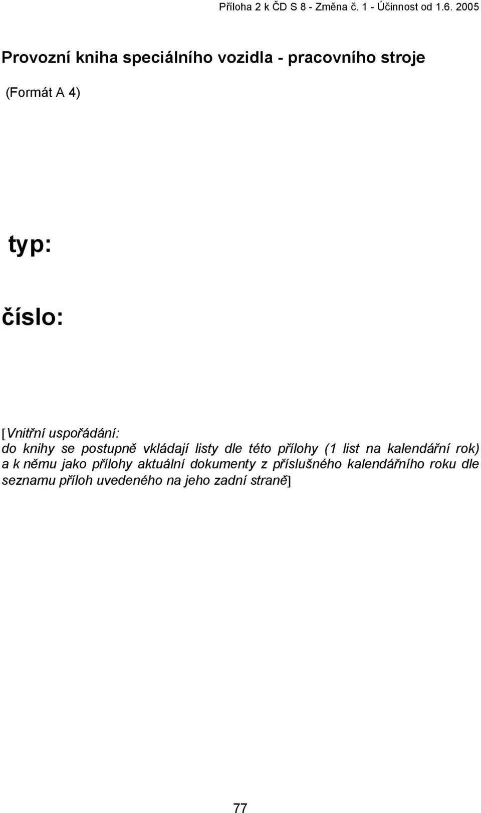 [Vnitřní uspořádání: do knihy se postupně vkládají listy dle této přílohy (1 list na