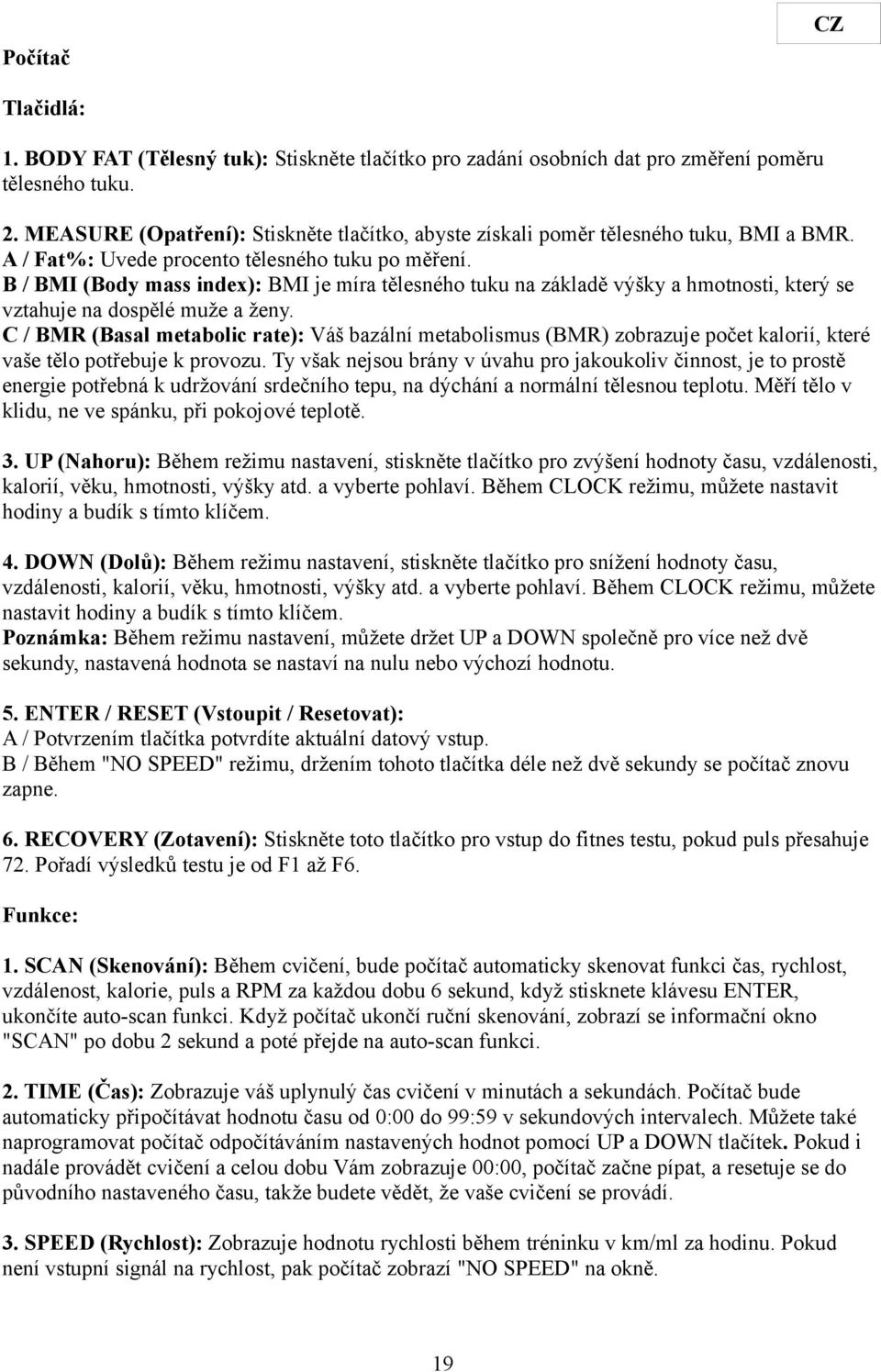 B / BMI (Body mass index): BMI je míra tělesného tuku na základě výšky a hmotnosti, který se vztahuje na dospělé muže a ženy.