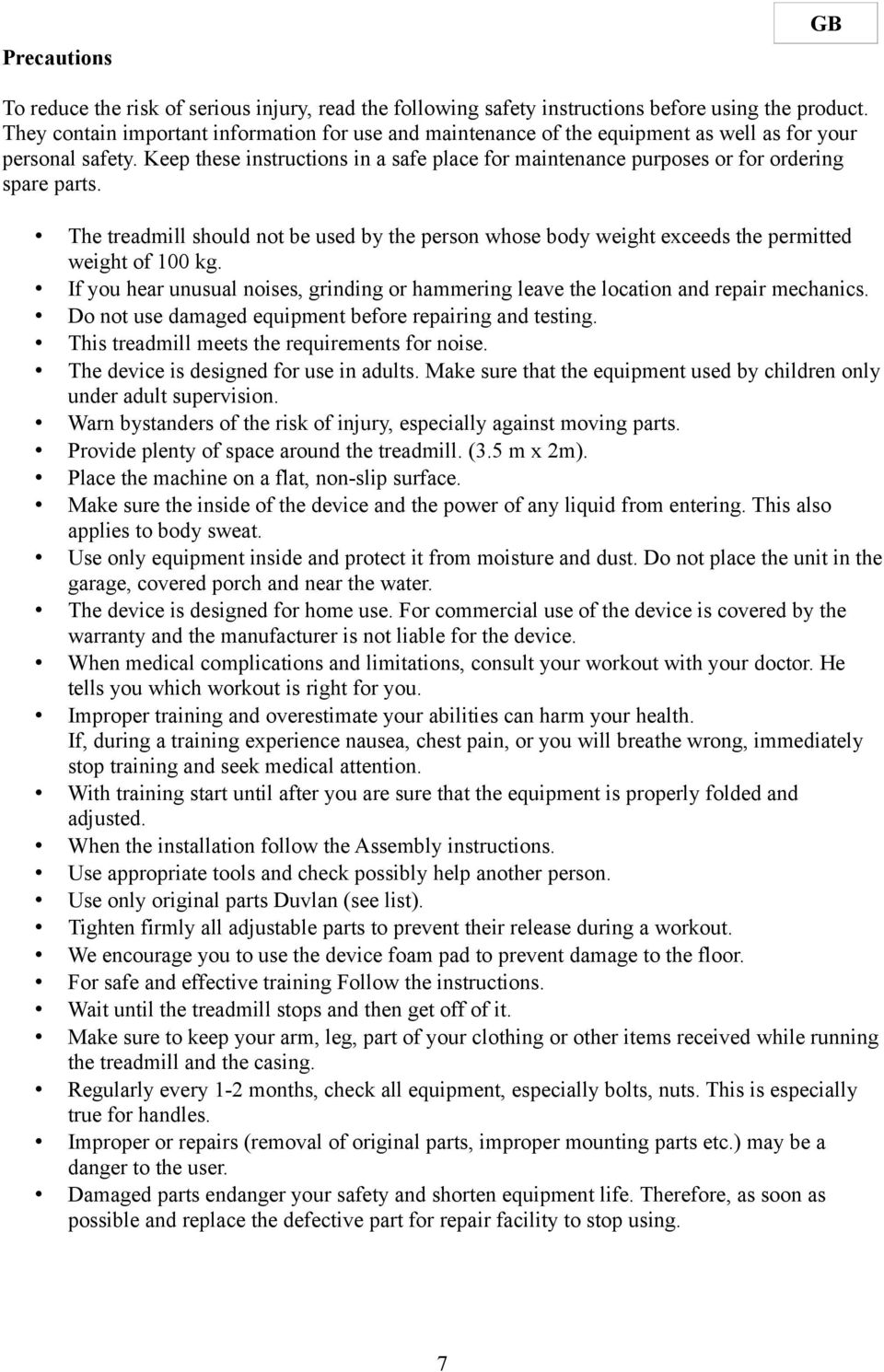 Keep these instructions in a safe place for maintenance purposes or for ordering spare parts. The treadmill should not be used by the person whose body weight exceeds the permitted weight of 100 kg.