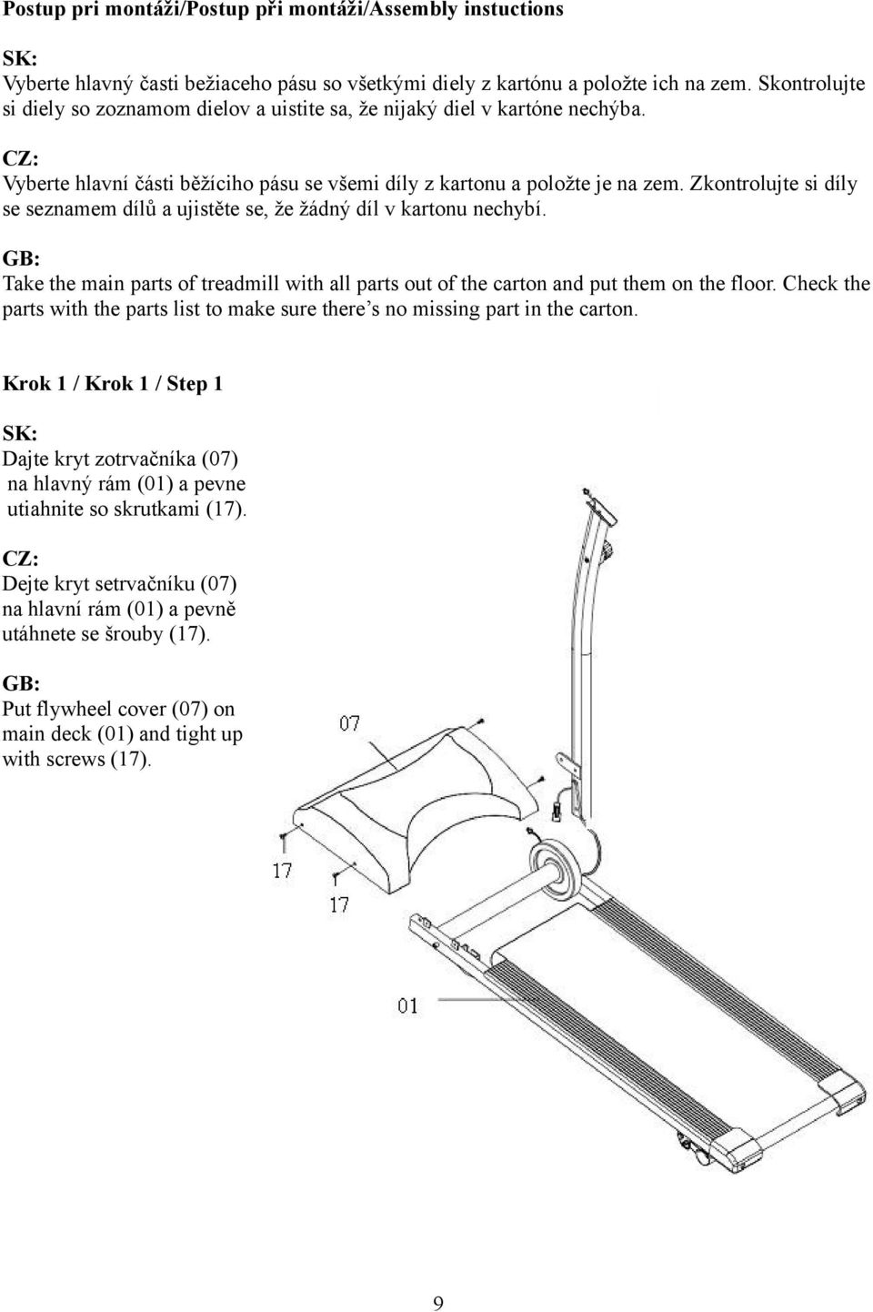 Zkontrolujte si díly se seznamem dílů a ujistěte se, že žádný díl v kartonu nechybí. GB: Take the main parts of treadmill with all parts out of the carton and put them on the floor.