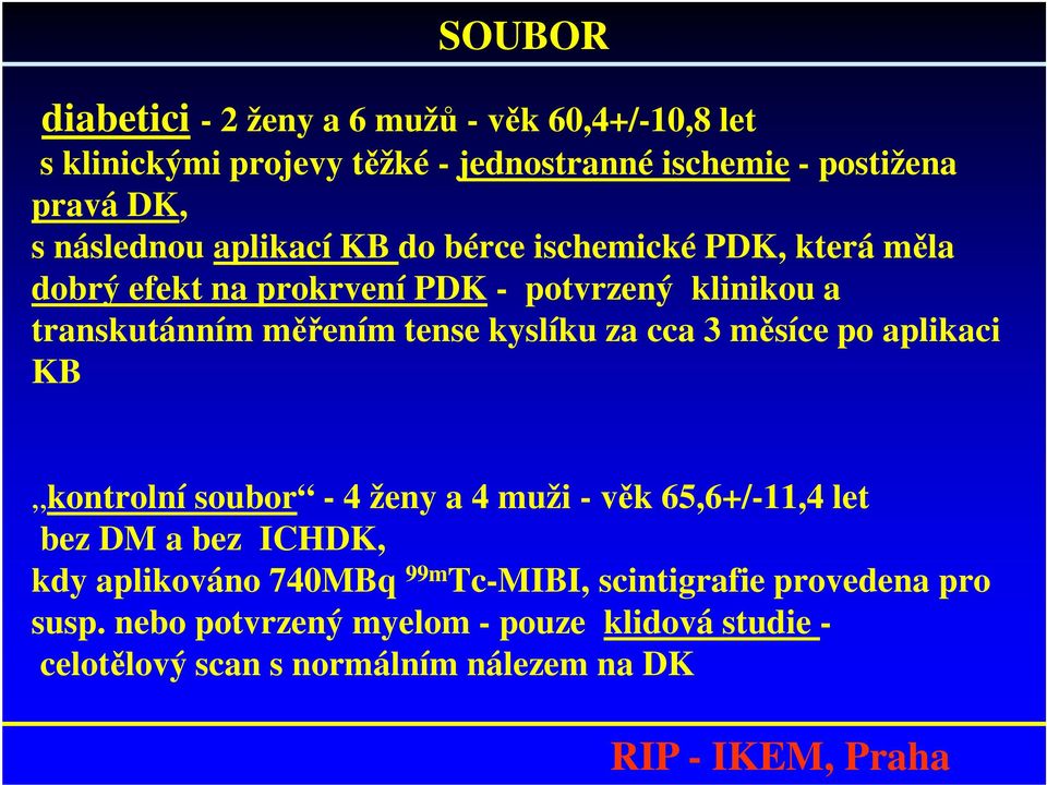 tense kyslíku za cca 3 měsíce po aplikaci KB kontrolní soubor - 4 ženy a 4 muži - věk 65,6+/-11,4 let bez DM a bez ICHDK, kdy