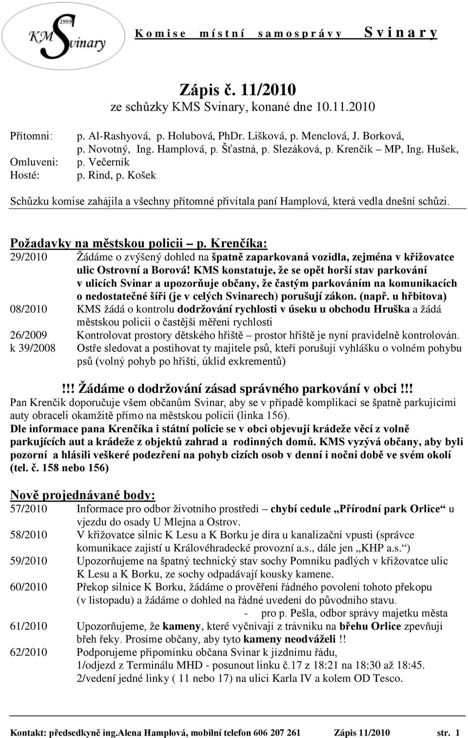 Krenčíka: 29/2010 Žádáme o zvýšený dohled na špatně zaparkovaná vozidla, zejména v křižovatce ulic Ostrovní a Borová!