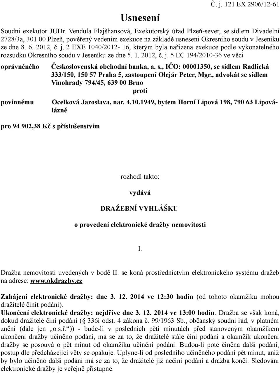 2 EXE 1040/2012-16, kterým byla nařízena exekuce podle vykonatelného rozsudku Okresního soudu v Jeseníku ze dne 5. 1. 2012, č. j.