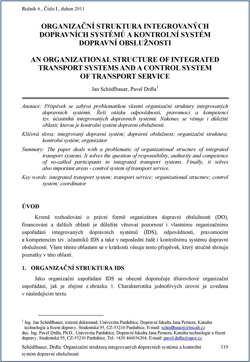 účastníků integrovaných dopravních systémů. Nakonec se věnuje i důležité oblasti, kterou je kontrolní.