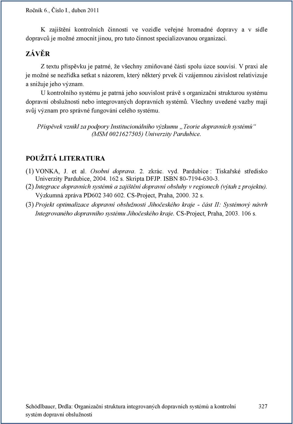 V praxi ale je možné se nezřídka setkat s názorem, který některý prvek či vzájemnou závislost relativizuje a snižuje jeho význam.