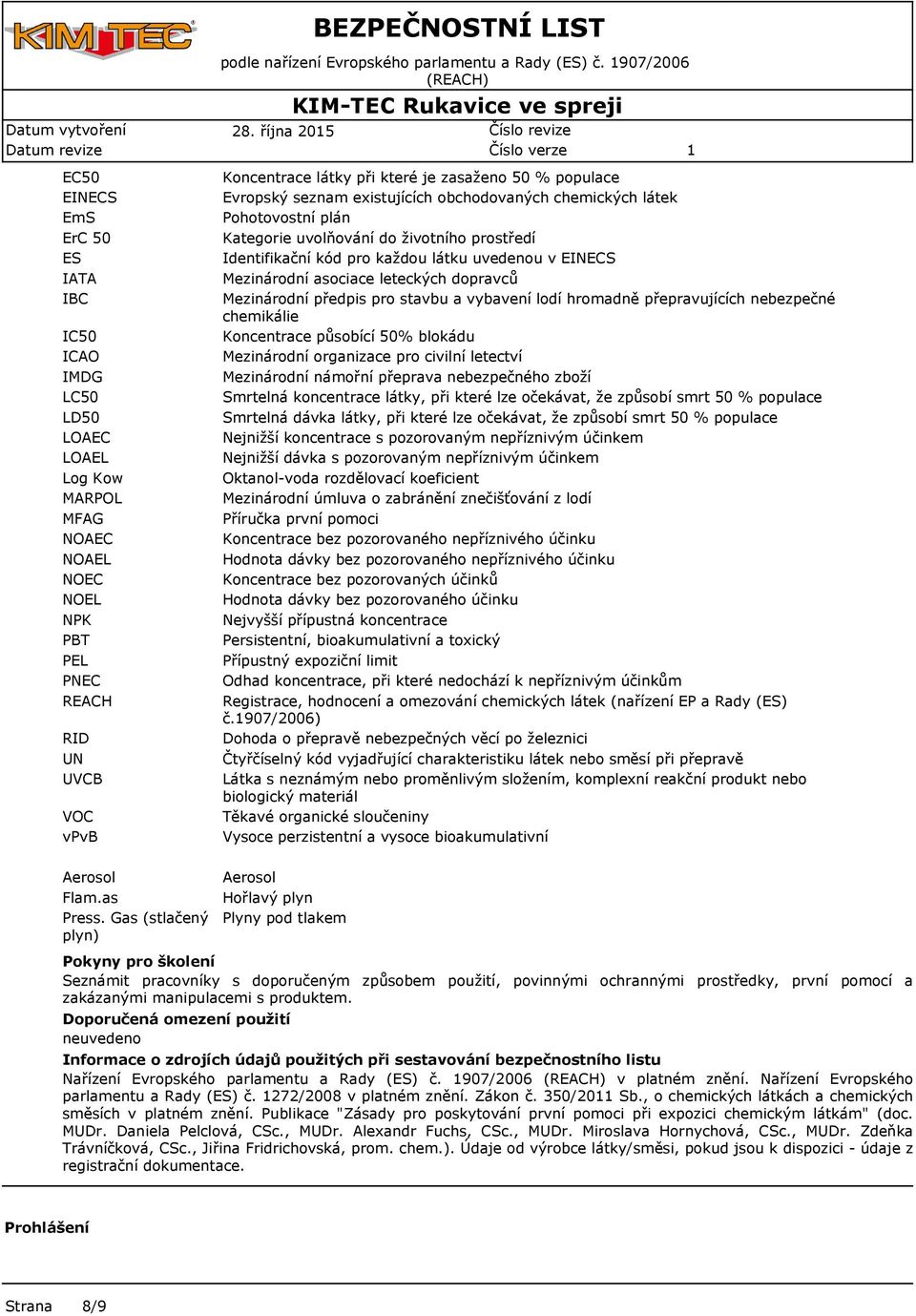 října 205 Koncentrace látky při které je zasaženo 50 % populace Evropský seznam existujících obchodovaných chemických látek Pohotovostní plán Kategorie uvolňování do životního prostředí Identifikační