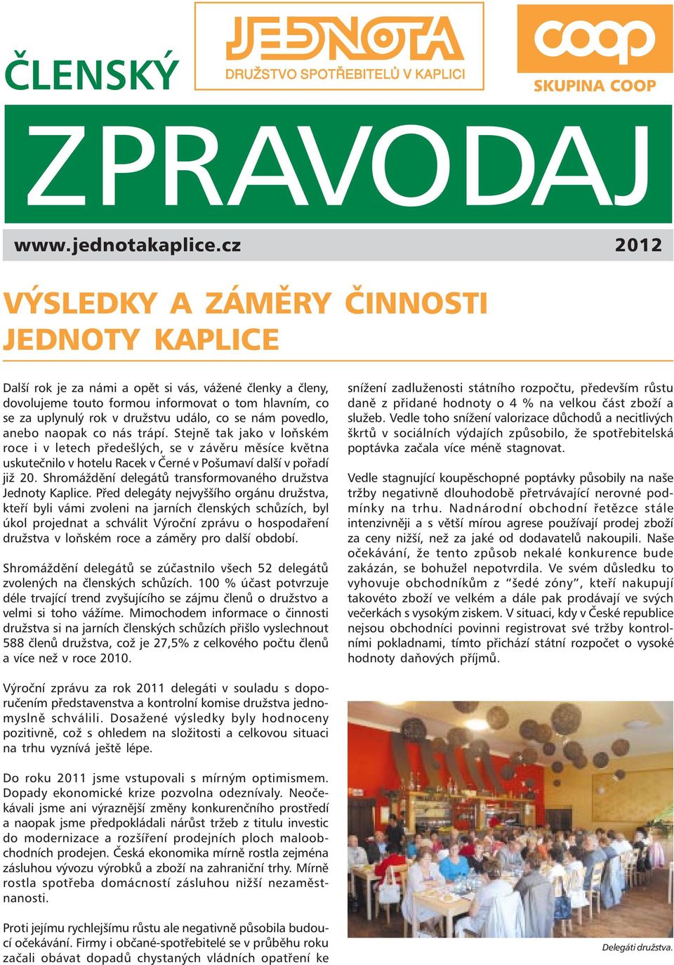 co se nám povedlo, anebo naopak co nás trápí. Stejně tak jako v loňském roce i v letech předešlých, se v závěru měsíce května uskutečnilo v hotelu Racek v Černé v Pošumaví další v pořadí již 20.