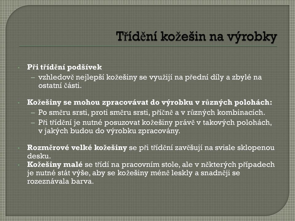 Při třídění je nutné posuzovat kožešiny právě v takových polohách, v jakých budou do výrobku zpracovány.