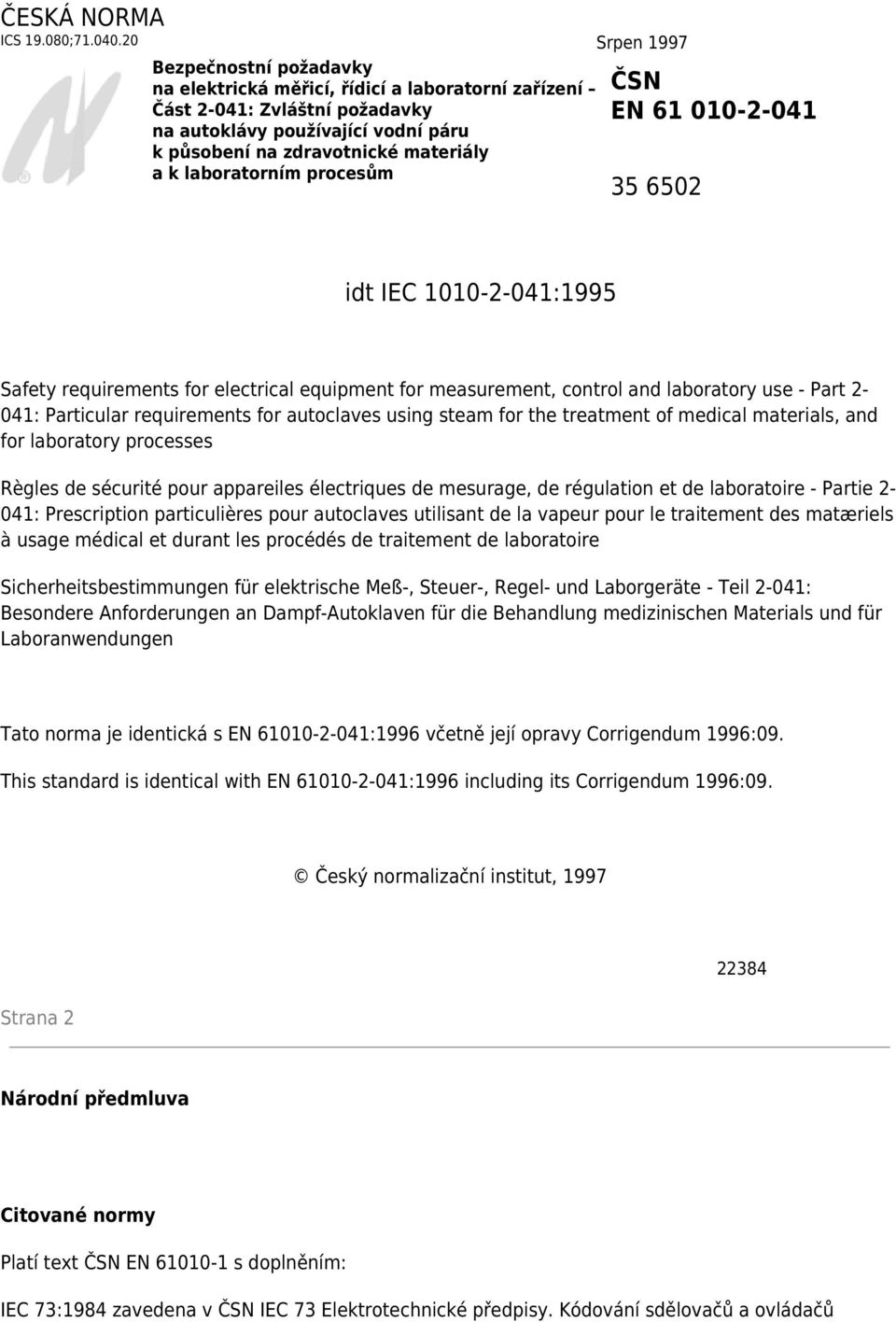 laboratorním procesům ČSN EN 61 010-2-041 35 6502 idt IEC 1010-2-041:1995 Safety requirements for electrical equipment for measurement, control and laboratory use - Part 2-041: Particular