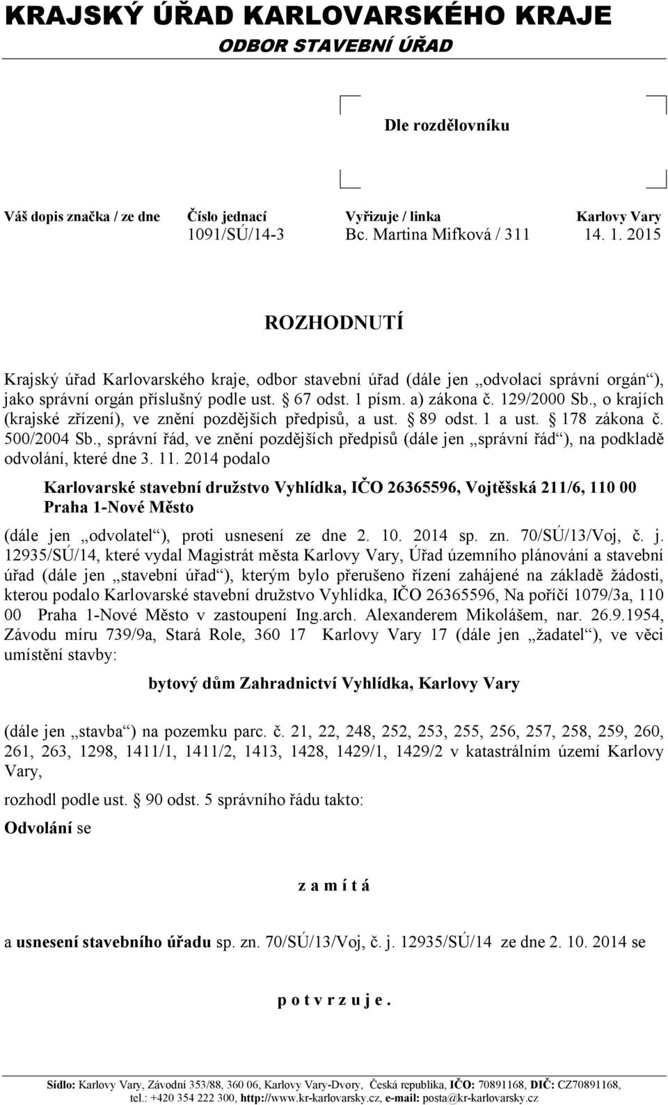 1 písm. a) zákona č. 129/2000 Sb., o krajích (krajské zřízení), ve znění pozdějších předpisů, a ust. 89 odst. 1 a ust. 178 zákona č. 500/2004 Sb.