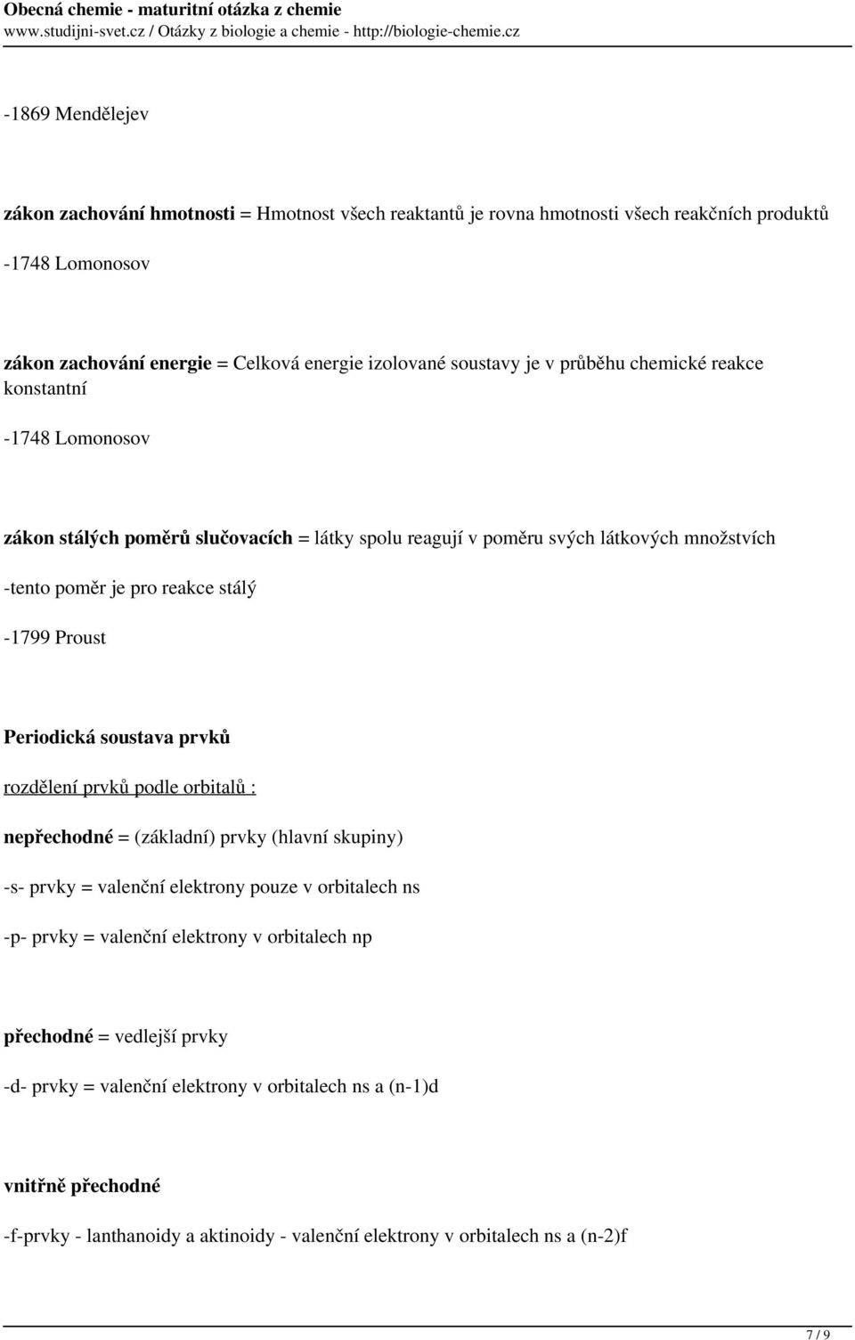 Periodická soustava prvků rozdělení prvků podle orbitalů : nepřechodné = (základní) prvky (hlavní skupiny) -s- prvky = valenční elektrony pouze v orbitalech ns -p- prvky = valenční elektrony v