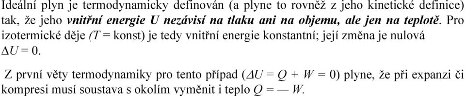 Pro izotermické děje (T = konst) je tedy vnitřní energie konstantní; její změna je nulová U = 0.