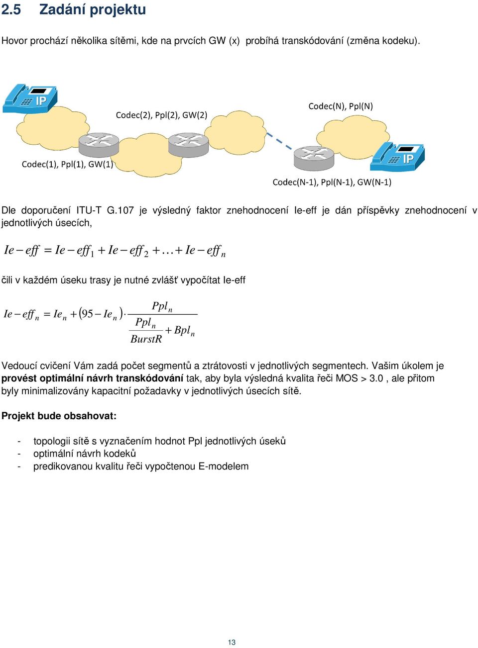 Ie-eff Ie eff = Ie + 95 n n ( Ie ) n Ppln Ppln + Bpl BurstR n Vedoucí cvičení Vám zadá počet segmentů a ztrátovosti v jednotlivých segmentech.