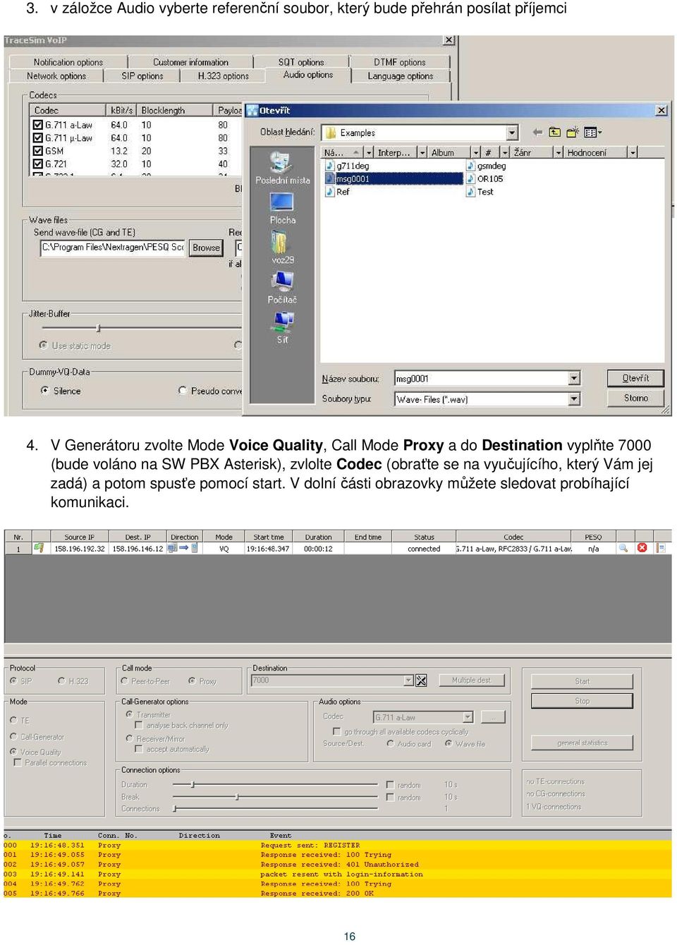 (bude voláno na SW PBX Asterisk), zvlolte Codec (obraťte se na vyučujícího, který Vám jej