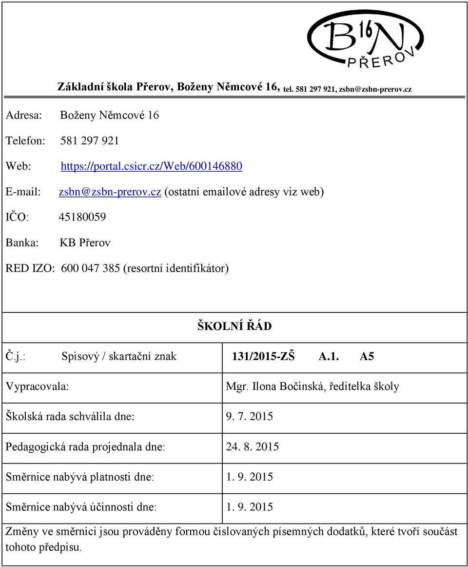 : Spisový / skartační znak 131/2015-ZŠ A.1. A5 Vypracovala: Mgr. Ilona Bočinská, ředitelka školy Školská rada schválila dne: 9. 7.