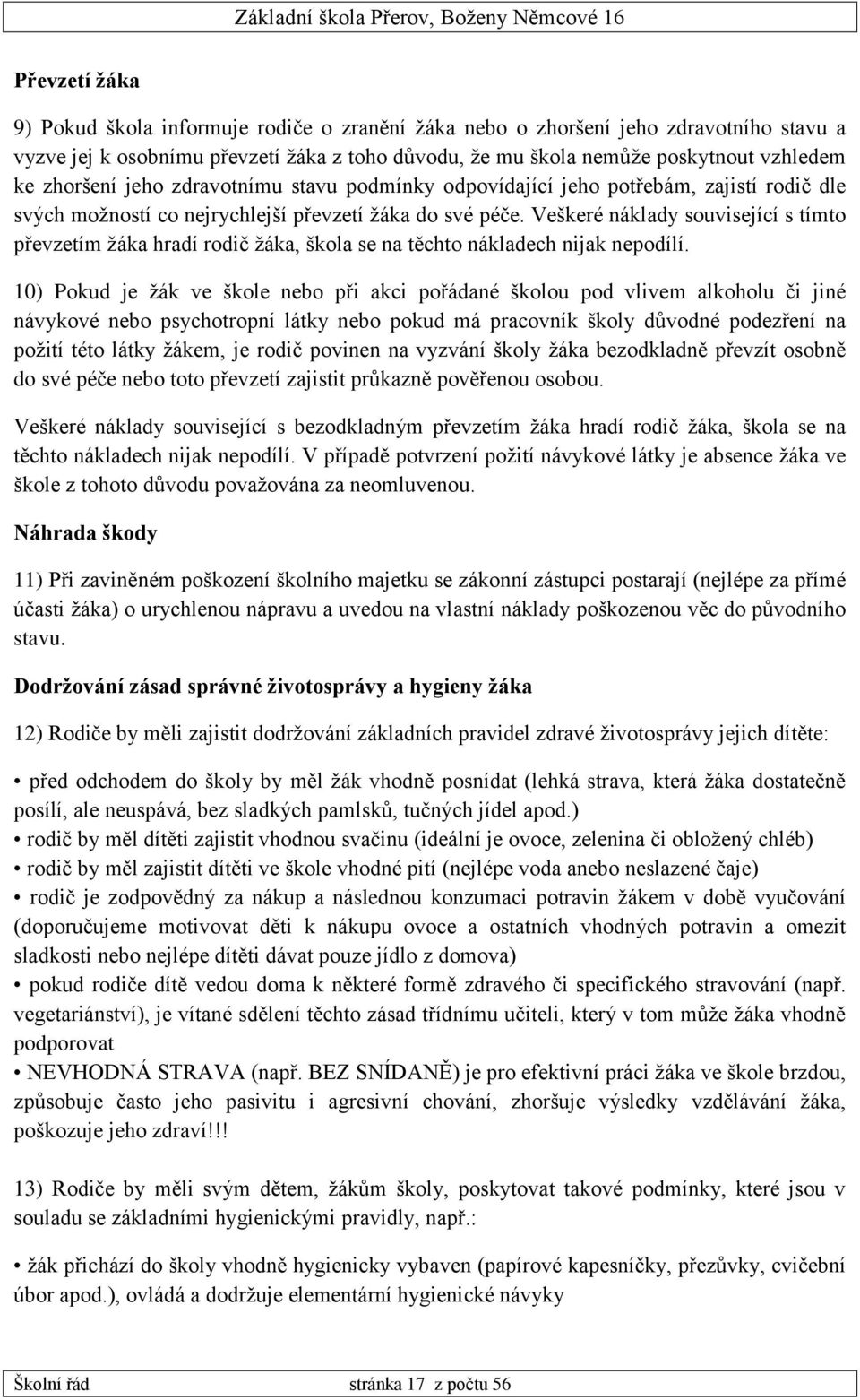 Veškeré náklady související s tímto převzetím žáka hradí rodič žáka, škola se na těchto nákladech nijak nepodílí.