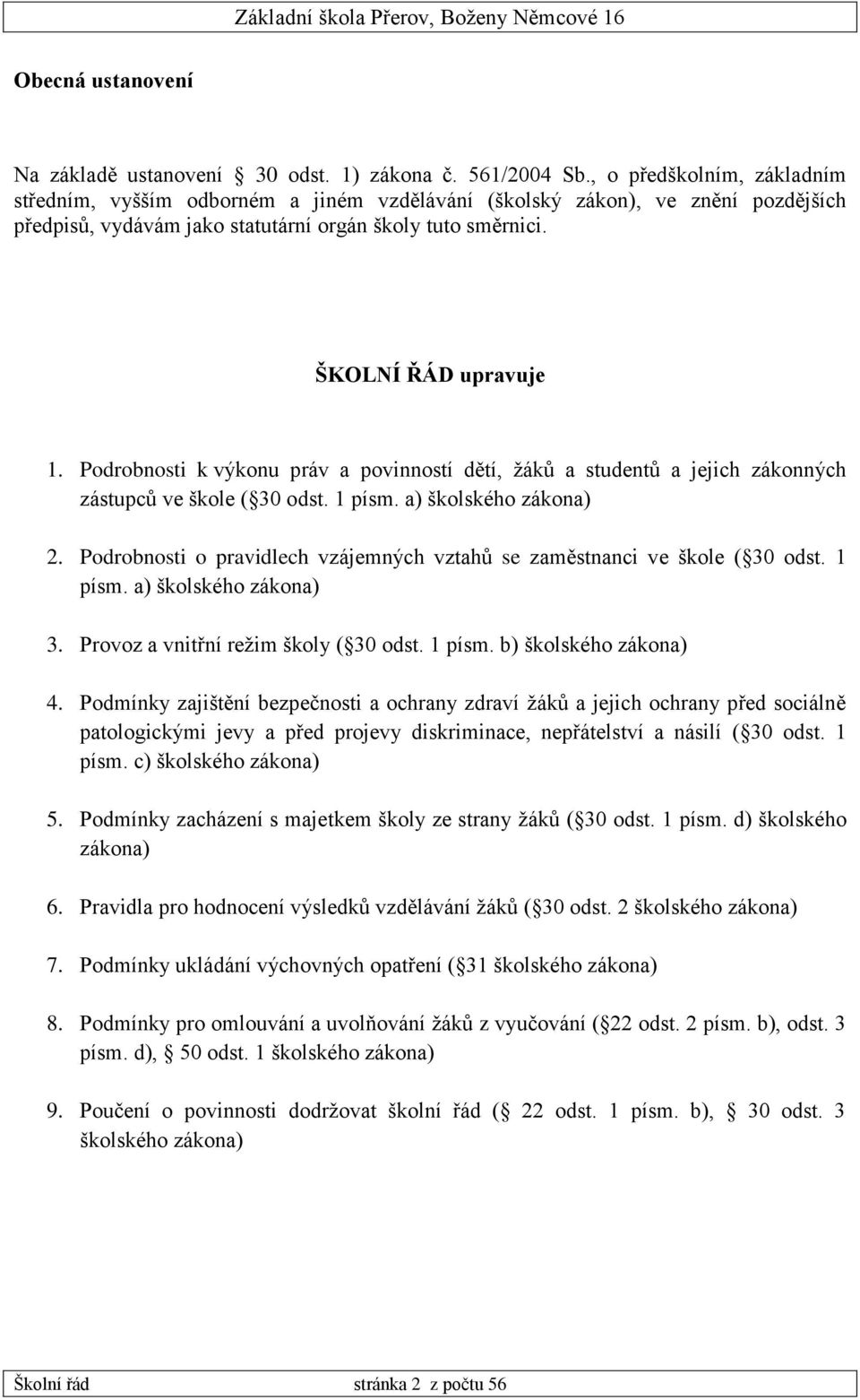 Podrobnosti k výkonu práv a povinností dětí, žáků a studentů a jejich zákonných zástupců ve škole ( 30 odst. 1 písm. a) školského zákona) 2.