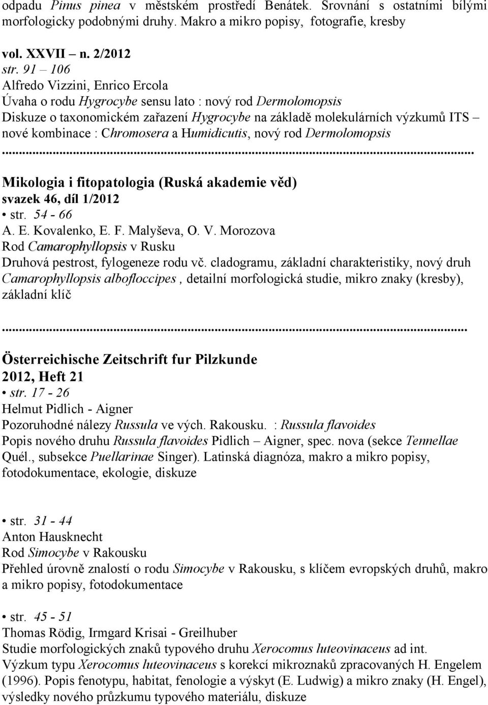 Chromosera a Humidicutis, nový rod Dermolomopsis... Mikologia i fitopatologia (Ruská akademie věd) svazek 46, díl 1/2012 str. 54-66 A. E. Kovalenko, E. F. Malyševa, O. V.