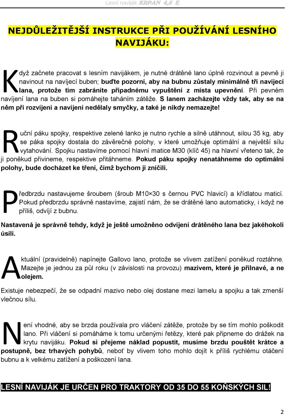 Návod na použití a bezpečnou práci. Pro jednobubnový lesní naviják KRPAN  4,5 E. Před montáží a použitím si pozorně přečtěte návod na použití! - PDF  Stažení zdarma