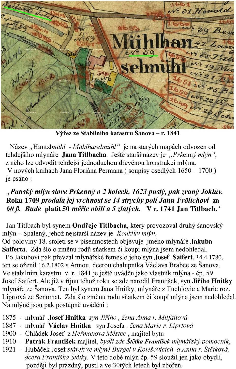 V nových knihách Jana Floriána Permana ( soupisy osedlých 1650 1700 ) je psáno : Panský mlýn slove Prkenný o 2 kolech, 1623 pustý, pak zvaný Joklův.