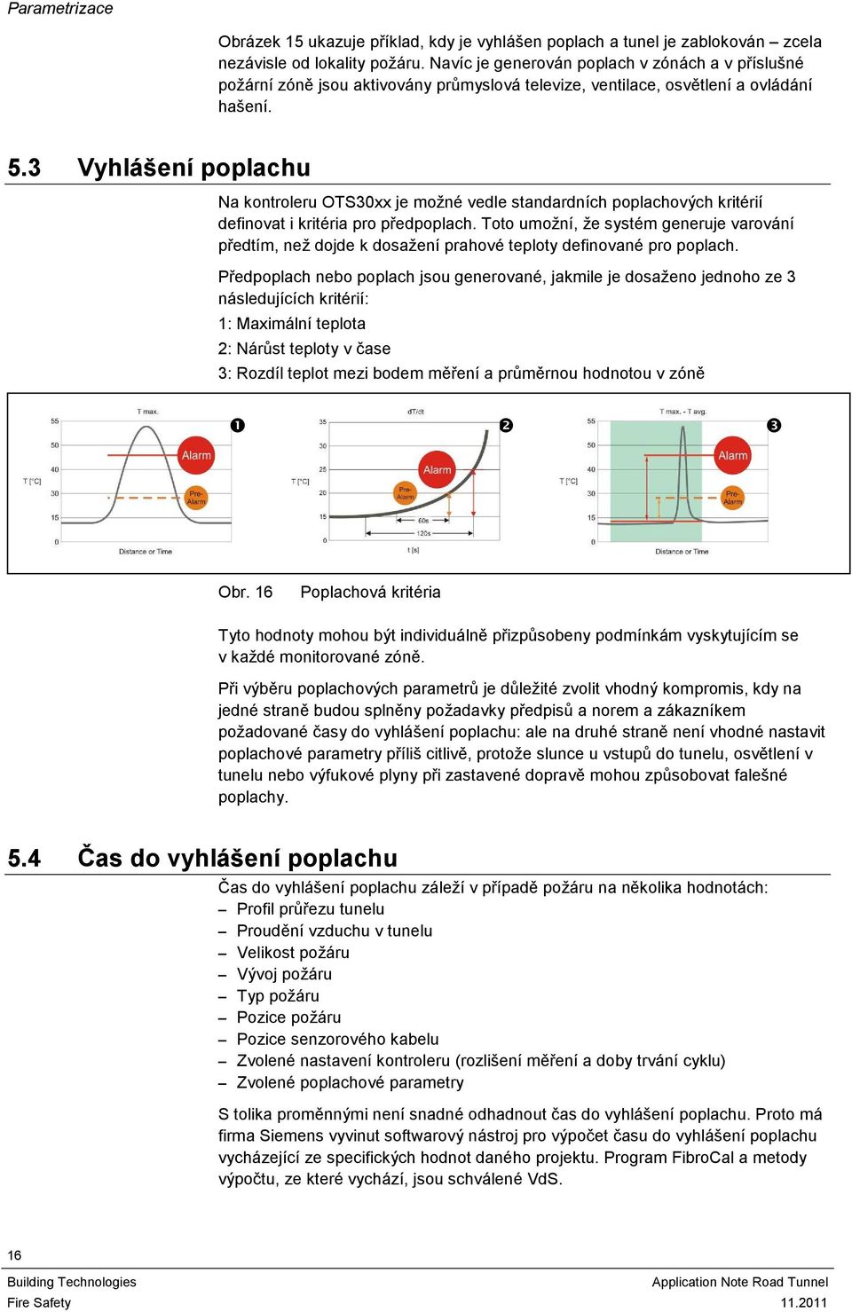 3 Vyhlášení poplachu Na kontroleru OTS30xx je možné vedle standardních poplachových kritérií definovat i kritéria pro předpoplach.