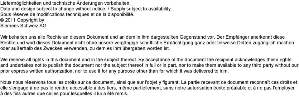 Der Empfänger anerkennt diese Rechte und wird dieses Dokument nicht ohne unsere vorgängige schriftliche Ermächtigung ganz oder teilweise Dritten zugänglich machen oder außerhalb des Zweckes