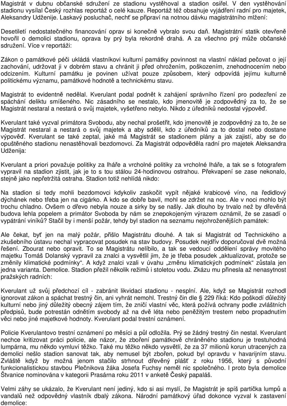 Laskavý posluchač, nechť se připraví na notnou dávku magistrátního mlžení: Desetiletí nedostatečného financování oprav si konečně vybralo svou daň.