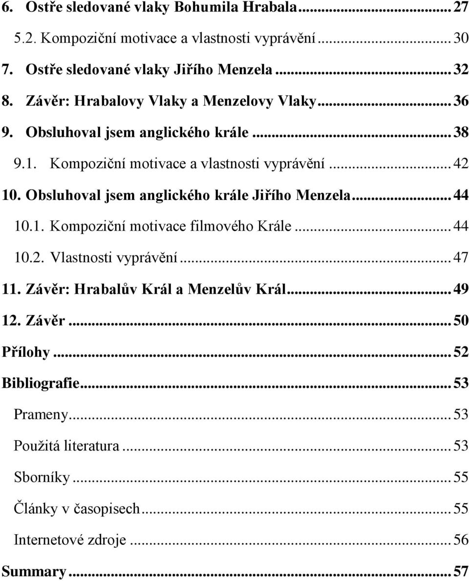 Obsluhoval jsem anglického krále Jiřího Menzela... 44 10.1. Kompoziční motivace filmového Krále... 44 10.2. Vlastnosti vyprávění... 47 11.