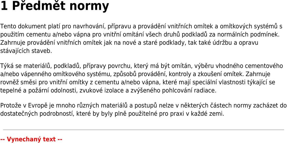 Týká se materiálů, podkladů, přípravy povrchu, který má být omítán, výběru vhodného cementového a/nebo vápenného omítkového systému, způsobů provádění, kontroly a zkoušení omítek.