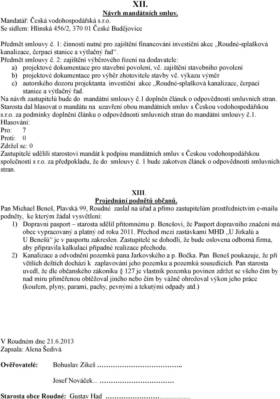 2: zajištění výběrového řízení na dodavatele: a) projektové dokumentace pro stavební povolení, vč. zajištění stavebního povolení b) projektové dokumentace pro výběr zhotovitele stavby vč.