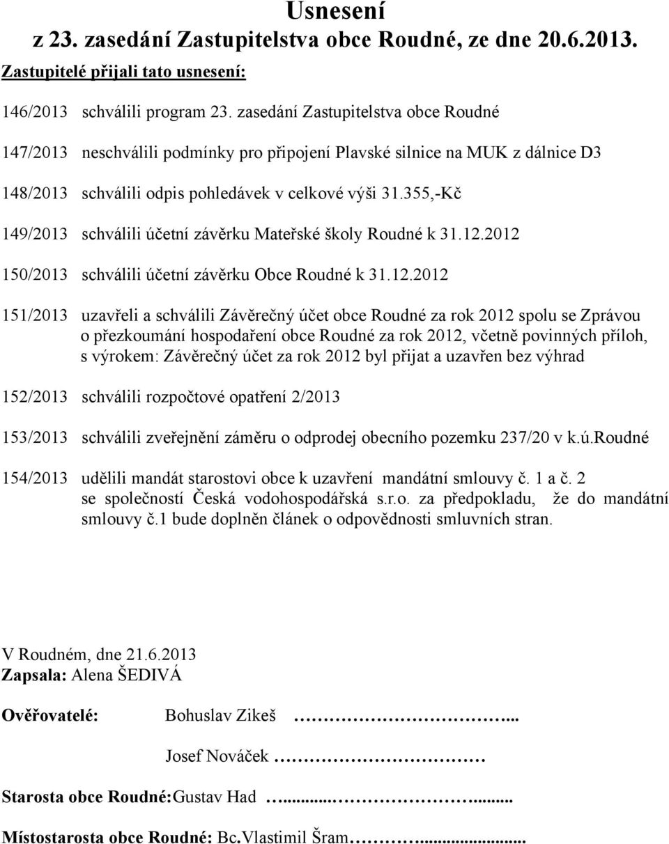 355,-Kč 149/2013 schválili účetní závěrku Mateřské školy Roudné k 31.12.