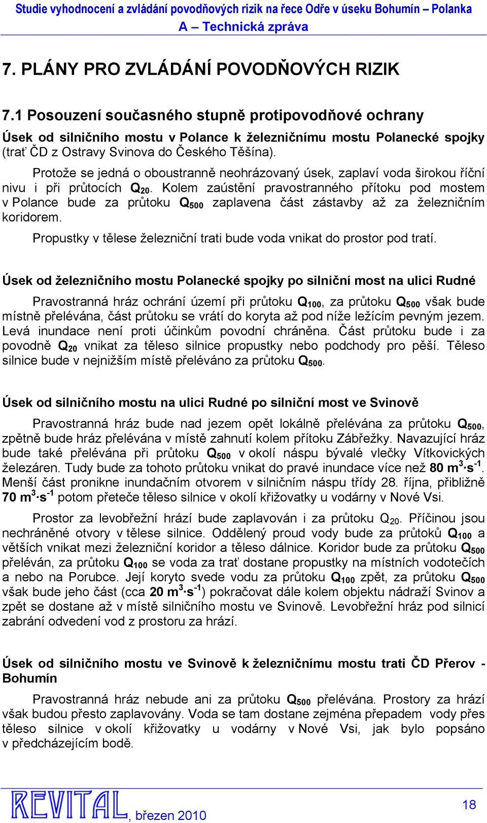 Protože se jedná o oboustranně neohrázovaný úsek, zaplaví voda širokou říční nivu i při průtocích Q 20.