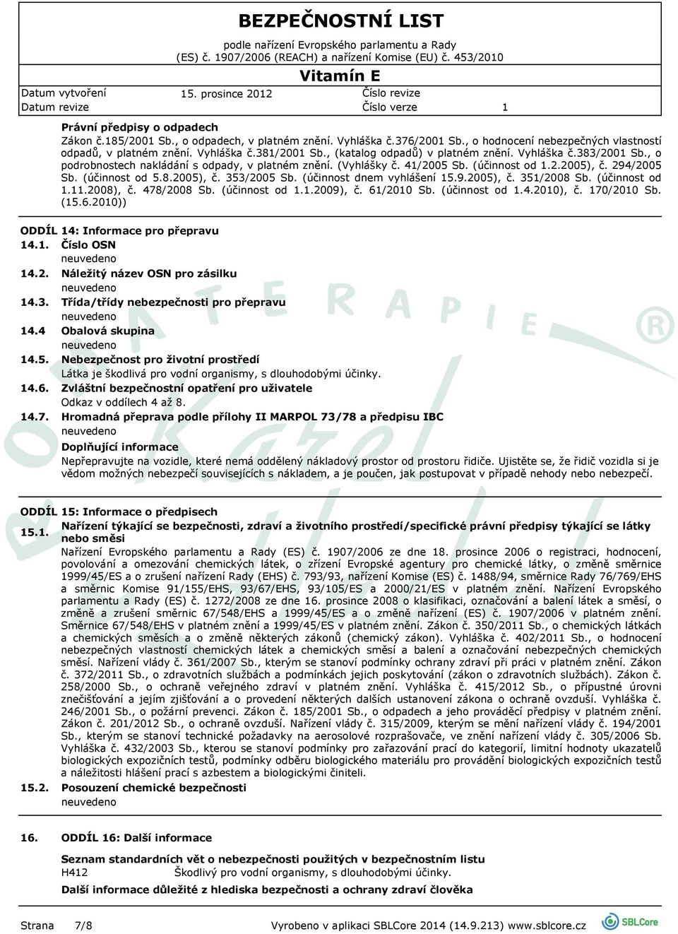 (Vyhlášky č. 4/2005 Sb. (účinnost od.2.2005), č. 294/2005 Sb. (účinnost od 5.8.2005), č. 353/2005 Sb. (účinnost dnem vyhlášení 5.9.2005), č. 35/2008 Sb. (účinnost od..2008), č. 478/2008 Sb.