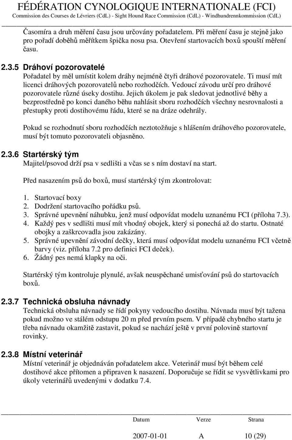 Vedoucí závodu určí pro dráhové pozorovatele různé úseky dostihu.