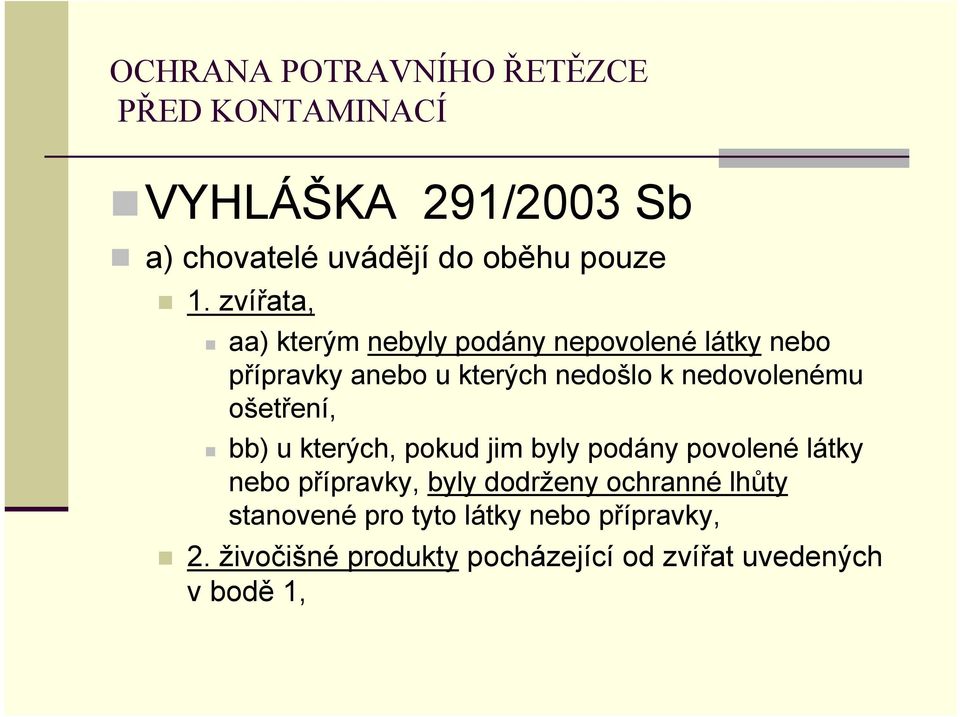 nedovolenému ošetření, bb) u kterých, pokud jim byly podány povolené látky nebo přípravky, byly