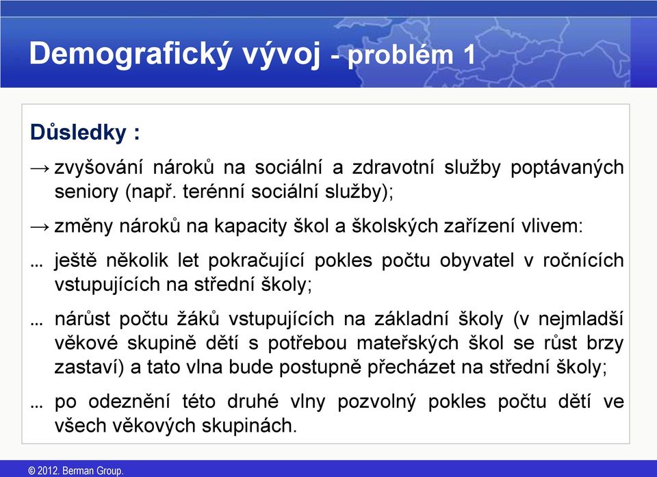 ročnících vstupujících na střední školy; nárůst počtu žáků vstupujících na základní školy (v nejmladší věkové skupině dětí s potřebou