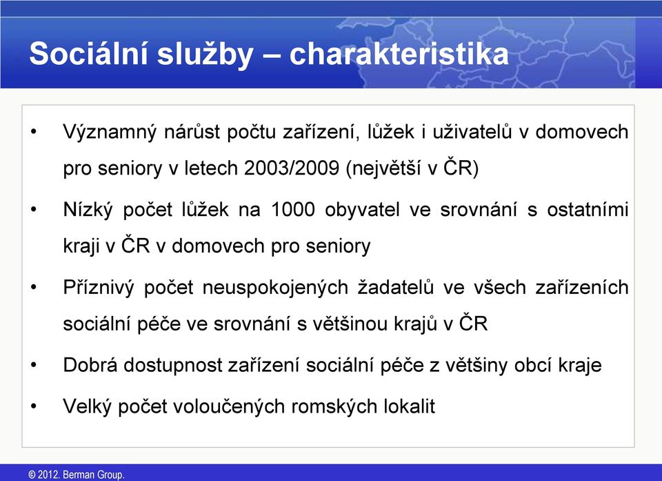 domovech pro seniory Příznivý počet neuspokojených žadatelů ve všech zařízeních sociální péče ve srovnání s