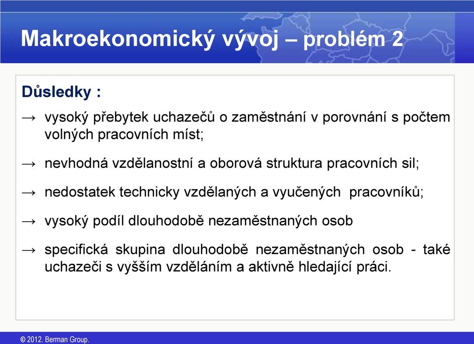 nedostatek technicky vzdělaných a vyučených pracovníků; vysoký podíl dlouhodobě nezaměstnaných