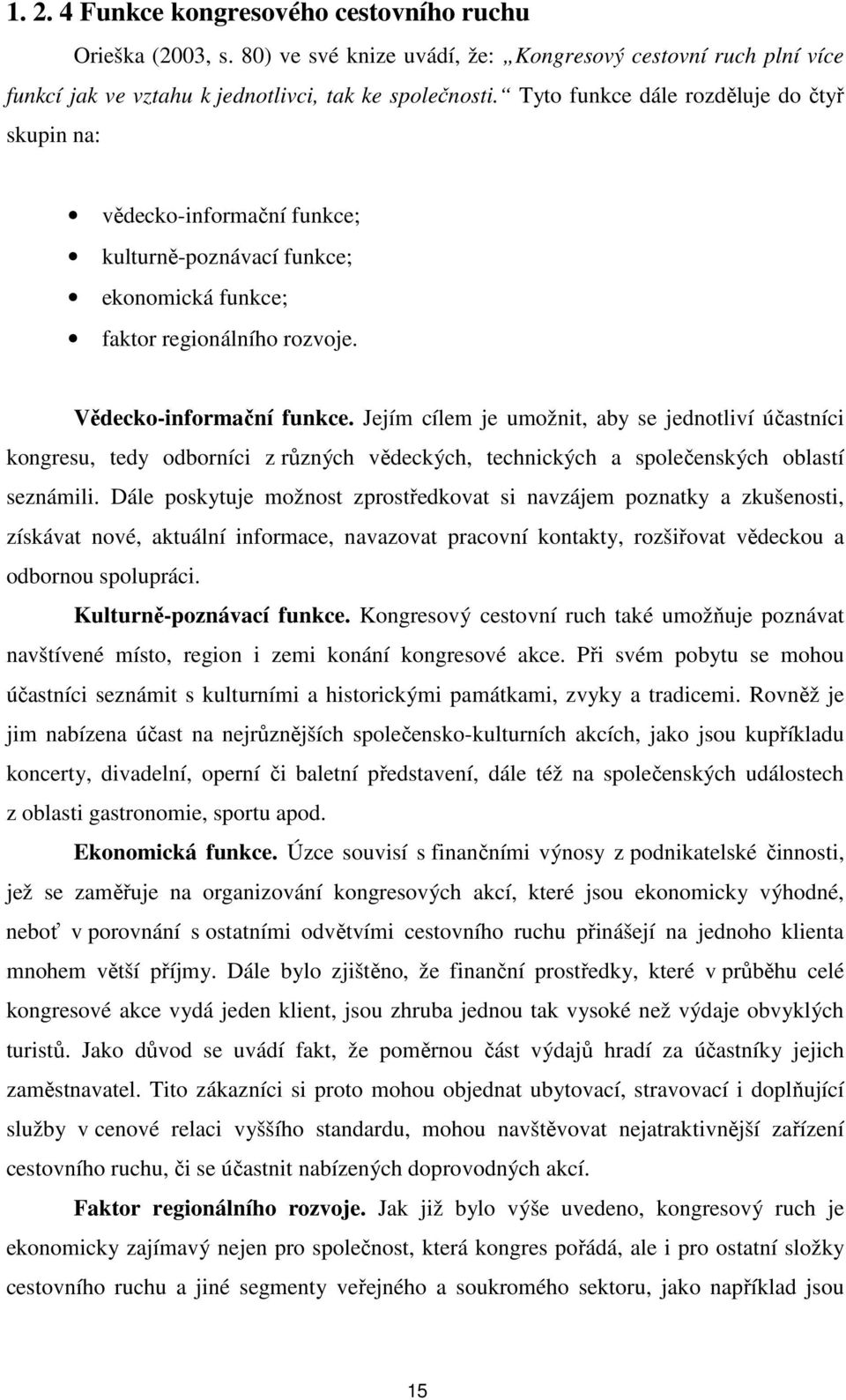 Jejím cílem je umožnit, aby se jednotliví účastníci kongresu, tedy odborníci z různých vědeckých, technických a společenských oblastí seznámili.