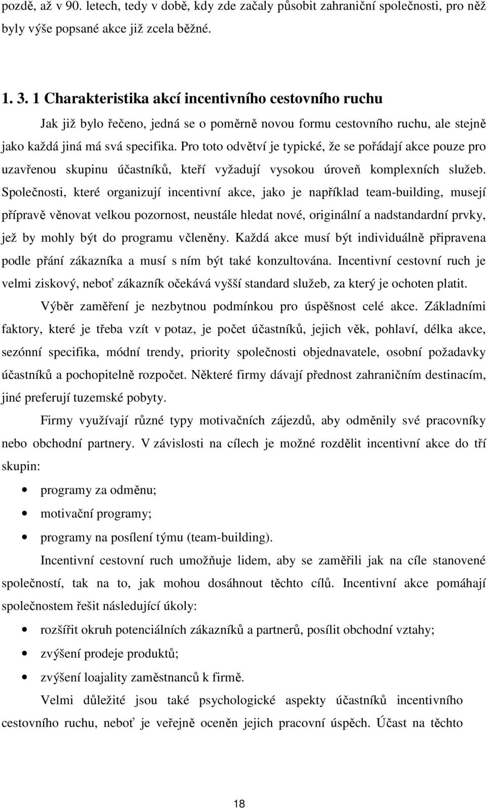 Pro toto odvětví je typické, že se pořádají akce pouze pro uzavřenou skupinu účastníků, kteří vyžadují vysokou úroveň komplexních služeb.