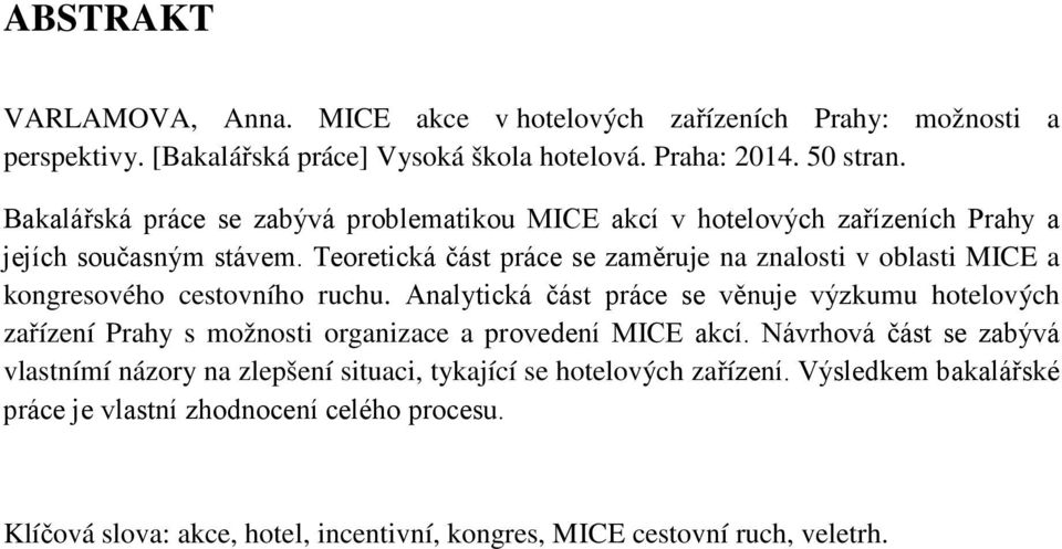 Teoretická část práce se zaměruje na znalosti v oblasti MICE a kongresového cestovního ruchu.