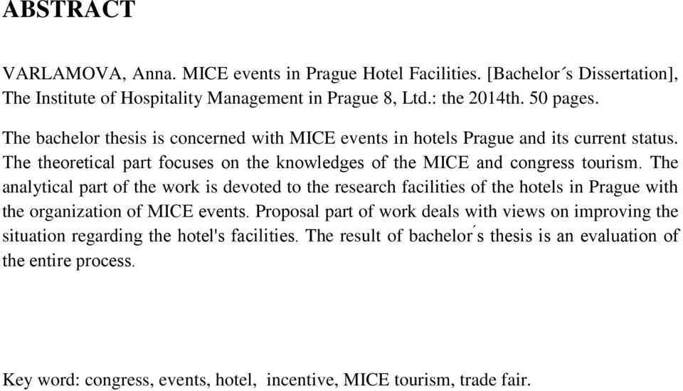 The analytical part of the work is devoted to the research facilities of the hotels in Prague with the organization of MICE events.