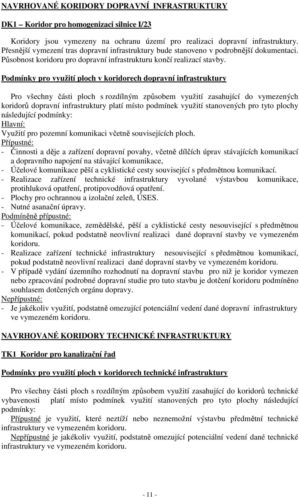 Podmínky pro využití ploch v koridorech dopravní infrastruktury Pro všechny části ploch s rozdílným způsobem využití zasahující do vymezených koridorů dopravní infrastruktury platí místo podmínek