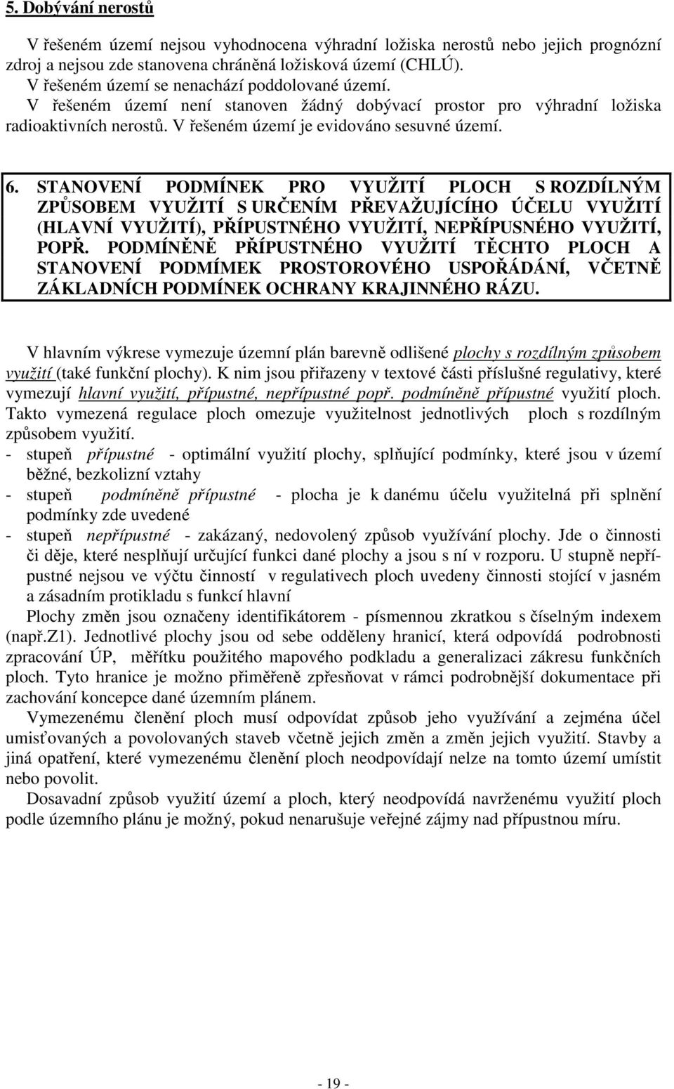 STANOVENÍ PODMÍNEK PRO VYUŽITÍ PLOCH S ROZDÍLNÝM ZPŮSOBEM VYUŽITÍ S URČENÍM PŘEVAŽUJÍCÍHO ÚČELU VYUŽITÍ (HLAVNÍ VYUŽITÍ), PŘÍPUSTNÉHO VYUŽITÍ, NEPŘÍPUSNÉHO VYUŽITÍ, POPŘ.