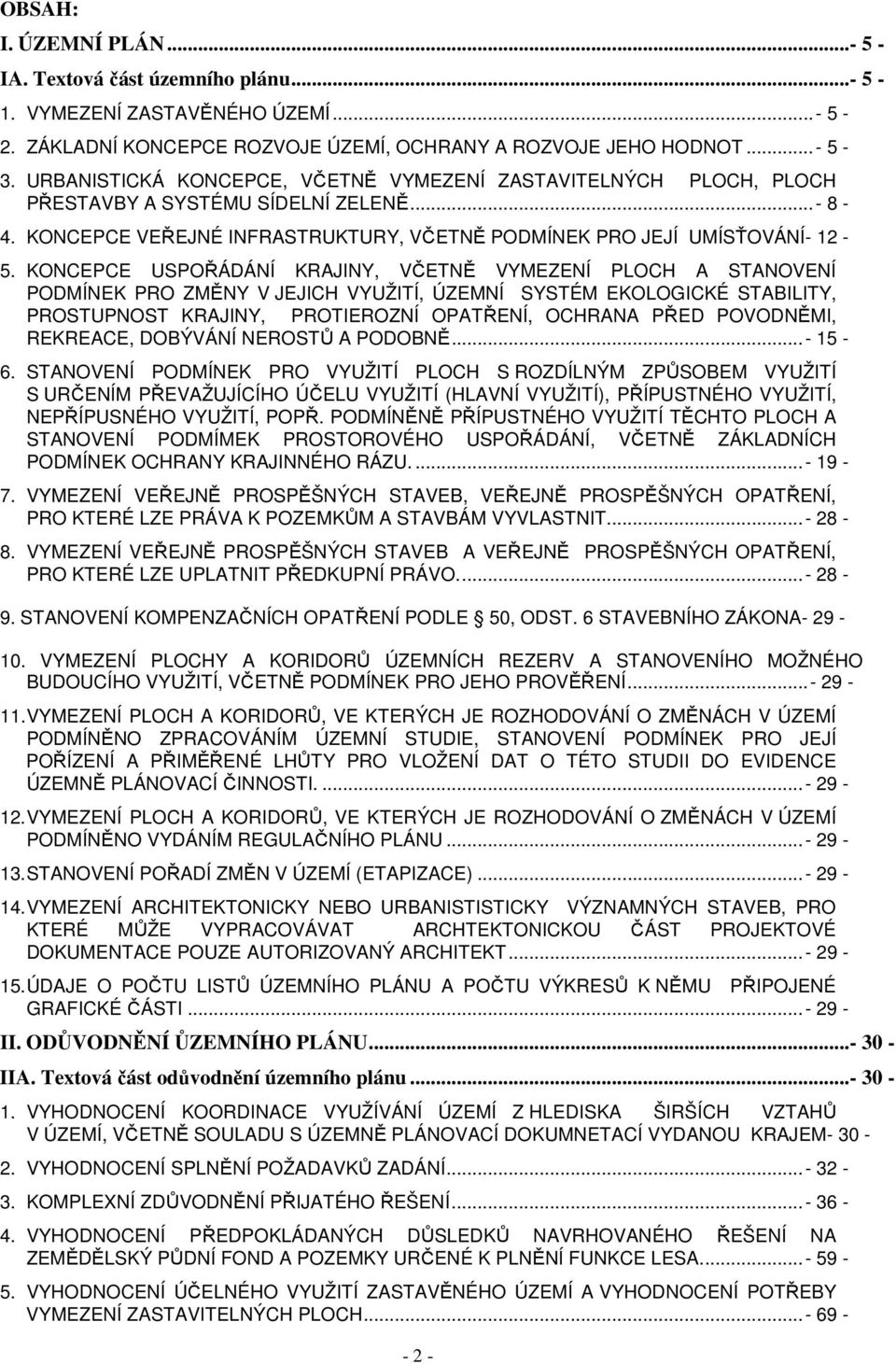 KONCEPCE USPOŘÁDÁNÍ KRAJINY, VČETNĚ VYMEZENÍ PLOCH A STANOVENÍ PODMÍNEK PRO ZMĚNY V JEJICH VYUŽITÍ, ÚZEMNÍ SYSTÉM EKOLOGICKÉ STABILITY, PROSTUPNOST KRAJINY, PROTIEROZNÍ OPATŘENÍ, OCHRANA PŘED