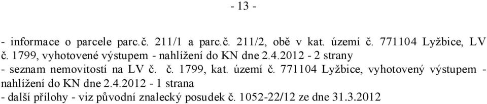 č. 1799, kat. území č. 771104 Lyžbice, vyhotovený výstupem - nahlížení do KN dne 2.4.2012-1 strana - další přílohy - viz původní znalecký posudek č.