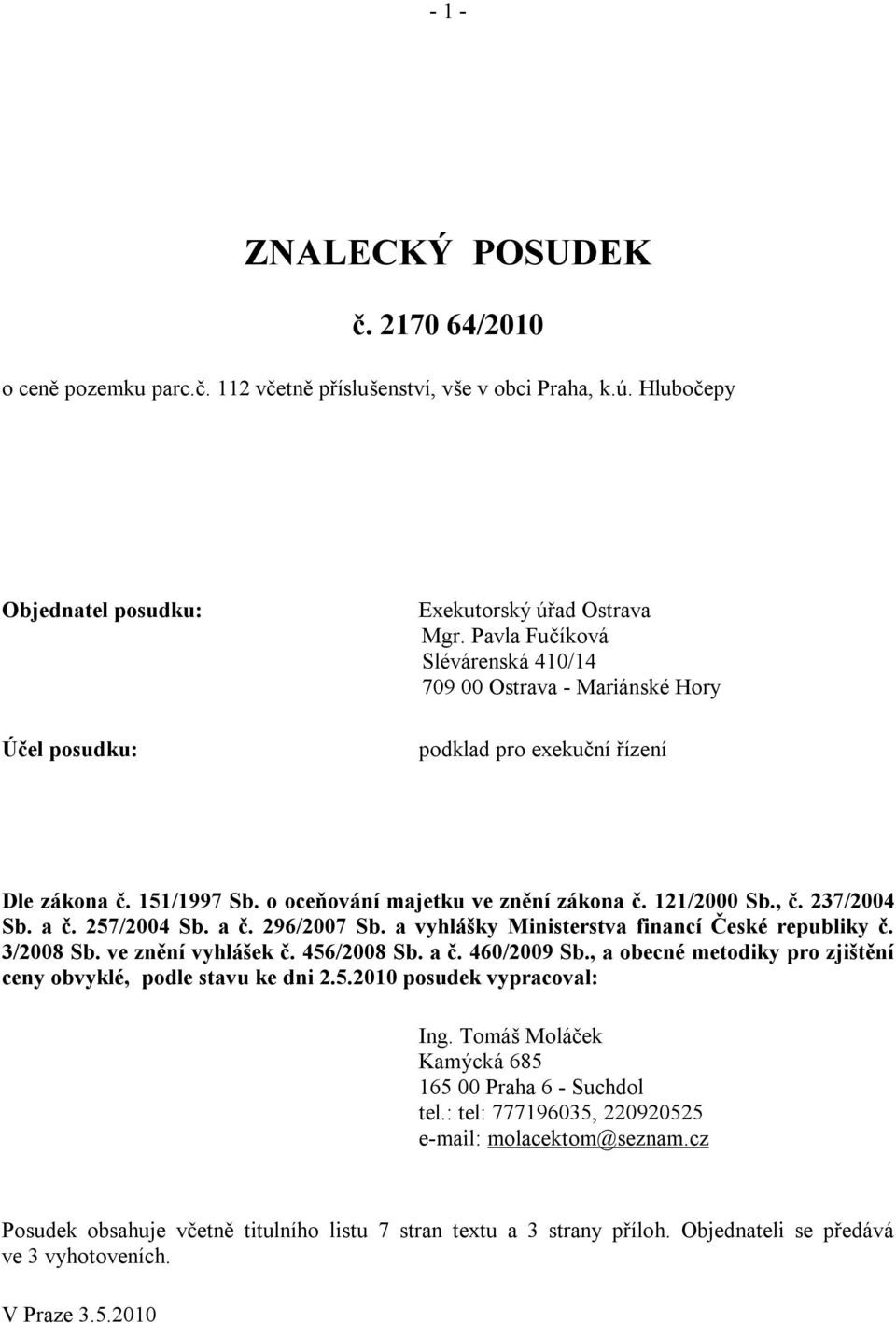 257/2004 Sb. a č. 296/2007 Sb. a vyhlášky Ministerstva financí České republiky č. 3/2008 Sb. ve znění vyhlášek č. 456/2008 Sb. a č. 460/2009 Sb.