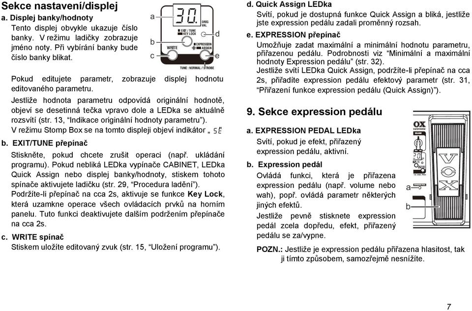 Jestliže hodnota parametru odpovídá originální hodnotě, objeví se desetinná tečka vpravo dole a LEDka se aktuálně rozsvítí (str. 13, Indikace originální hodnoty parametru ).