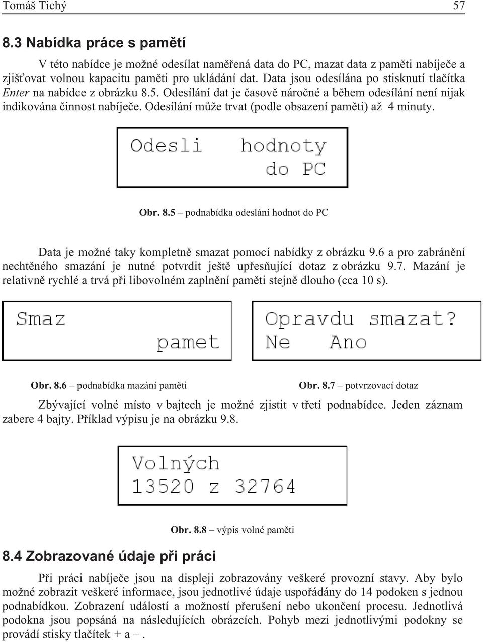 Odesílání m že trvat (podle obsazení pam ti) až 4 minuty. Obr. 8.5 podnabídka odeslání hodnot do PC Data je možné taky kompletn smazat pomocí nabídky z obrázku 9.